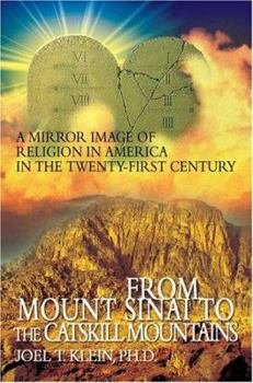 Paperback From Mount Sinai to the Catskill Mountains: A Mirror Image of Religion in America in the Twenty-First Century Book