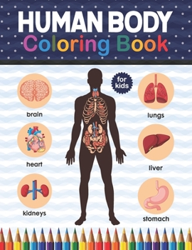 Paperback Human Body Coloring Book For Kids: Human Body Anatomy Coloring Book For Kids, Boys and Girls and Medical Students. Human Brain Heart Liver Coloring Bo Book