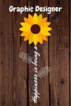 Happiness is being a Graphic Designer: Graphic Designer Year Old Anniversary Gift Journal / Notebook / Diary / Unique Greeting Card Alternative