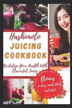 Paperback Hashimoto Juicing Cookbook: Revitalize Your Health with Flavorful Juices Book