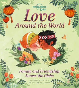 Hardcover Lonely Planet Kids Love Around the World: Family and Friendship Around the World Book