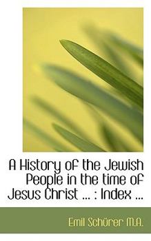 A History of the Jewish People in the Time of Jesus Christ. 2D and REV. Ed. of a Manual of the History of the New Testament Times. (DIV 1 Vol