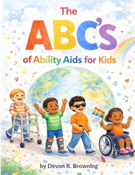Paperback The ABC's of Ability Aids for Kids: Celebrating the Many Ways Kids Learn, Move, and Communicate Book