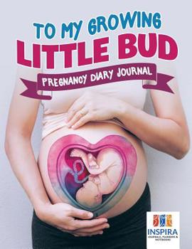 Paperback To My Growing Little Bud Pregnancy Diary Journal Book