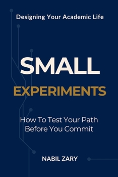 Paperback Small Experiments: How to Test Your Path Before You Commit (DESIGNING YOUR ACADEMIC LIFE) Book
