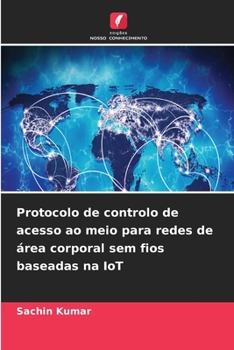 Protocolo de controlo de acesso ao meio para redes de área corporal sem fios baseadas na IoT (Portuguese Edition)