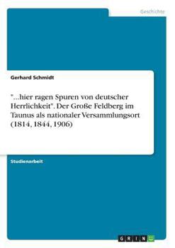 Paperback "...hier ragen Spuren von deutscher Herrlichkeit". Der Große Feldberg im Taunus als nationaler Versammlungsort (1814, 1844, 1906) [German] Book