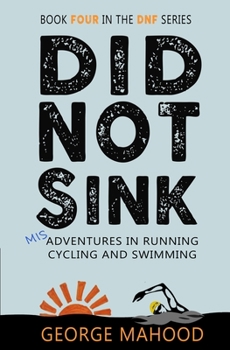 Paperback Did Not Sink: Book Four in the DNF Series: Misadventures in Running, Cycling and Swimming Book