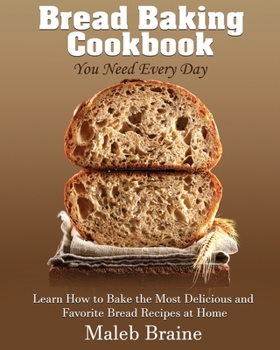 Paperback Bread baking cookbook you need every day: Learn How to Bake the Most Delicious and Favorite Bread Recipes at Home. [Large Print] Book