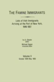 Paperback Famine Immigrants. Lists of Irish Immigrants Arriving at the Port of New York, 1846-1851. Volume V: October 1849-May 1850 Book