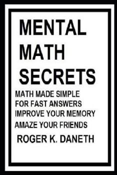 Paperback Mental Math Secrets, Math Made Simple for Fast Answers, Improve Your Memory Book