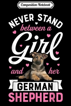 Composition Notebook: Never Stand Between A Girl And Her German Shepherd  Journal/Notebook Blank Lined Ruled 6x9 100 Pages