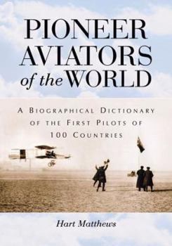 Paperback Pioneer Aviators of the World: A Biographical Dictionary of the First Pilots of 100 Countries Book