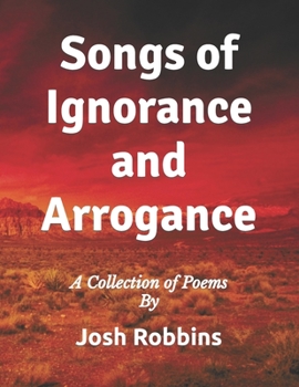 Paperback Songs of Ignorance and Arrogance: A Collection of Poems Book
