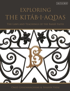 Hardcover Exploring the Kitáb-I-Aqdas: The Laws and Teachings of the Bahá'í Faith Book