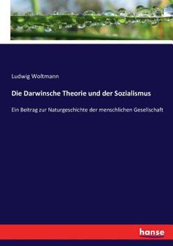 Paperback Die Darwinsche Theorie und der Sozialismus: Ein Beitrag zur Naturgeschichte der menschlichen Gesellschaft [German] Book