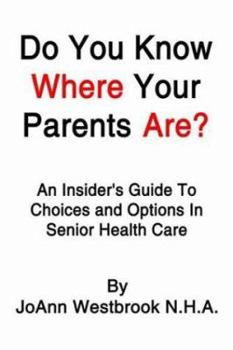 Paperback Do You Know Where Your Parents Are?: An Insider's Guide to Choices and Options in Senior Health Care Book