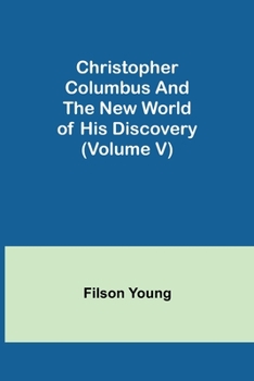 Paperback Christopher Columbus and the New World of His Discovery (Volume V) Book
