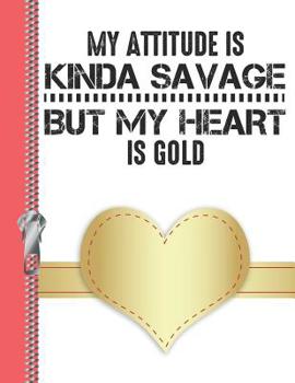 My Attitude Is Kinda Savage But My Heart Is Gold: Personalized College Ruled Watermarked Quote Paper Composition Writing Notebook