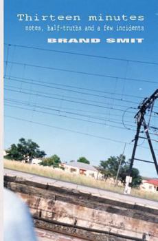 Paperback Thirteen minutes: notes, half-truths and a few incidents Book