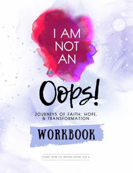 Paperback I Am Not an Oops Workbook: Journeys in Faith, Hope, & Transformation Book