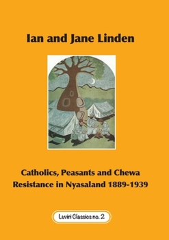 Paperback Catholics, Peasants, and Chewa Resistance in Nyasaland 1889-1939 Book