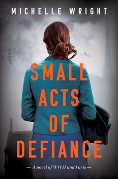 Paperback Small Acts of Defiance: A Novel of WWII and Paris Book