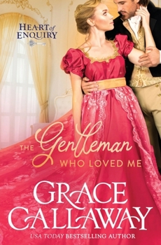 The Gentleman Who Loved Me - Book #6 of the Heart of Enquiry