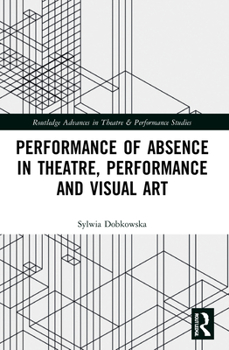 Paperback Performance of Absence in Theatre, Performance and Visual Art Book