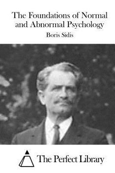 The Foundations Of Normal And Abnormal Psychology (Kessinger Publishing's Rare Reprints)