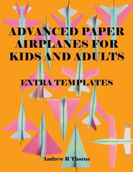 Paperback Advanced Paper Airplanes For Kids And Adults:: Extra Templates Book