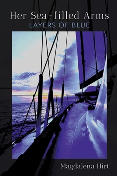 Paperback Her Sea-filled Arms: Layers of Blue Book