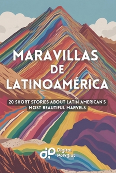 Maravillas de Latinoamérica: 20 Short Stories about Latin American's most Beautiful Marvels (Latin American Spanish) (Spanish Edition)