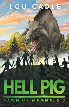 Hell Pig - Book #3 of the A Dawn of Mammals