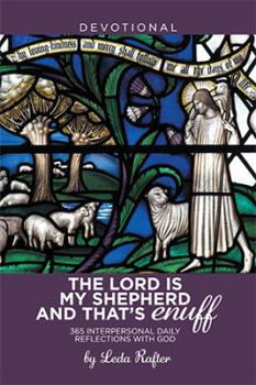 Paperback The Lord Is My Shepherd and That's Enuff: 365 Interpersonal Daily Reflections with God Book
