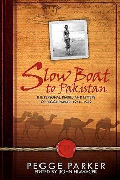 Paperback Slow Boat to Pakistan: The Personal Diaries and Letters of Pegge Parker, 1951-1952 Book