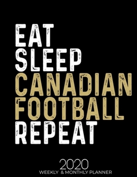 Paperback Eat Sleep Canadian Football Repeat: Gifts for Canadian Football Lovers High Performance Weekly Monthly Planner To Track Your Fuckery And Get Shit Done Book