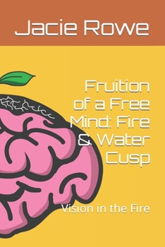 Paperback Fruition of a Free Mind: Fire & Water Cusp: Vision in the Fire Book