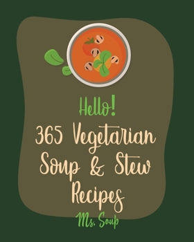 Paperback Hello! 365 Vegetarian Soup & Stew Recipes: Best Vegetarian Soup & Stew Cookbook Ever For Beginners [Book 1] Book