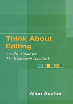 Think about Editing: ESL Guide for the Wadsworth Handbook for Kirszner/Mandell S the Wadsworth Handbook, 7th