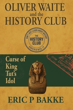 Oliver Waite and the History Club: Curse of King Tut's Idol