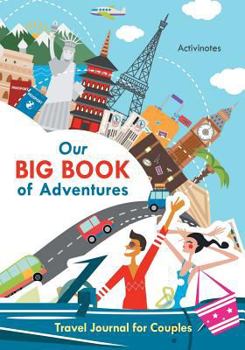Our Big Book of Adventures : Travel Journal for Couples