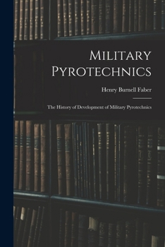 Paperback Military Pyrotechnics: The History of Development of Military Pyrotechnics Book