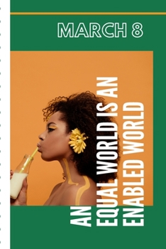 March 8 An Equal World Is An Enabled World: Celebration IWD Journal: The Ultimate 6x9 Inch, 93 Fill In Prompt Page Journal For: International Women's ... Rights Allies of Women and Gender Parity.