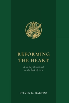 Hardcover Reforming the Heart: A 40-Day Devotional on the Book of Ezra Book