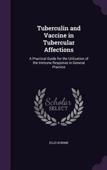 Hardcover Tuberculin and Vaccine in Tubercular Affections: A Practical Guide for the Utilization of the Immune Response in General Practice Book