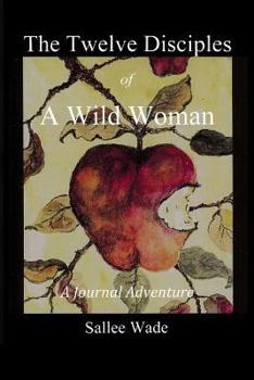 Paperback The Twelve Disciples of a Wild Woman: A Journal Adventure. Book