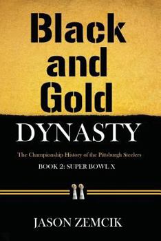 Black and Gold Dynasty (Book 2): The Championship History of the Pittsburgh Steelers