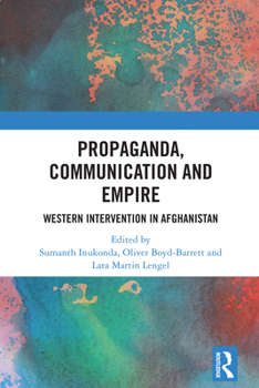 Hardcover Propaganda, Communication and Empire: Western Intervention in Afghanistan Book