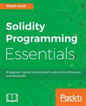 Paperback Solidity Programming Essentials: A beginner's guide to build smart contracts for Ethereum and blockchain Book